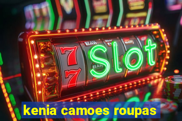 kenia camoes roupas